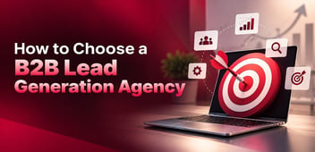 How to Choose B2B Lead Generation Agency