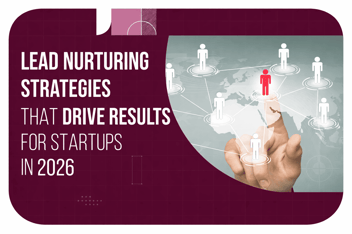 Lead Nurturing Strategies for Startups in 2026
