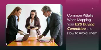 B2B Buying Committee Mapping Mistakes and How to Avoid Them
