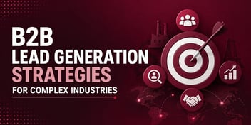 Best B2B Lead Generation Strategies for Complex Industries