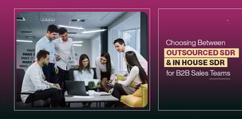 Choosing Between Outsourced SDR and In House SDR for B2B Sales Teams