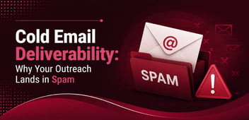 Cold Email Deliverability: 7 Reasons Emails Go to Spam