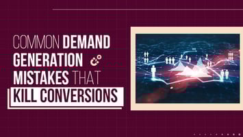 Common Demand Generation Mistakes Costing You Leads in 2025