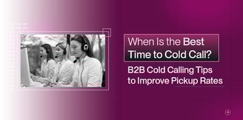 Find the Best Time to Cold Call and Increase Your Pickup Rates