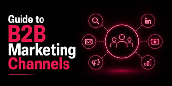 Guide to B2B Marketing Channels for Lead Generation and Growth