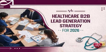 Healthcare B2B Lead Generation Strategy for 2026