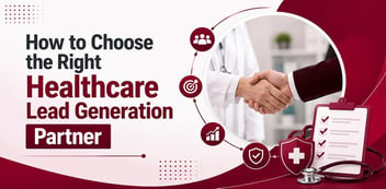 How to Choose the Right Healthcare Lead Generation Partner