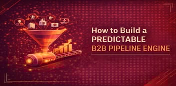 How to Build a Predictable B2B Pipeline Engine