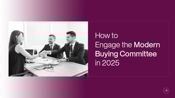 How to Engage the Modern B2B Buying Committee in 2025