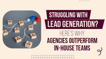 Why In-House Lead Generation Fails and How Agencies Fix It