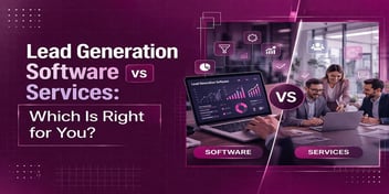 Lead Generation Software vs Services: Which Is Right for You?