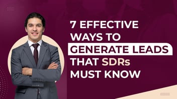 7 Effective Tips for SDRs to Generate Leads in Sales