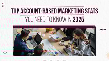 Must-Know Account-Based Marketing Statistics for 2025