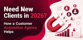 Need New Clients? Customer Acquisition Agency Guide