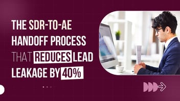 Optimize the SDR-to-AE Handoff Process and Reduce Lead Leakage