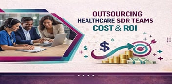 Healthcare SDR Outsourcing Cost & ROI (2026 Guide)