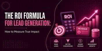 The ROI Formula for Lead Generation: How to Measure True Impact