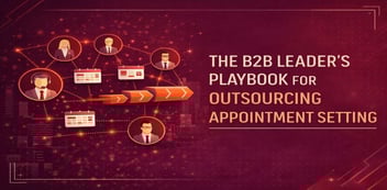 The B2B Leader’s Playbook for Outsourcing Appointment Setting