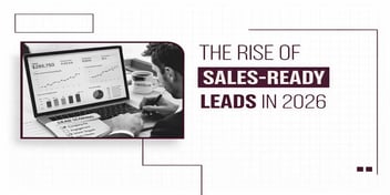 The Rise of Sales-Ready Leads in 2026