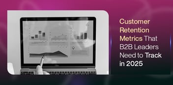 Top B2B Customer Retention Metrics to Track in 2025