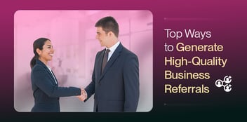 Top Strategies to Generate High-Quality Business Referrals