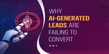 Why AI-Generated Leads Are Failing to Convert in 2026