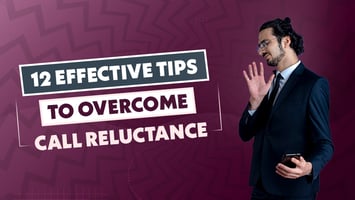 12 Effective Tips to Overcome Call Reluctance