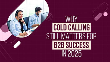 Why Cold Calling Still Works for B2B Success in 2025