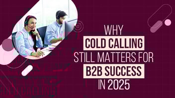 Why Cold Calling Still Works for B2B Success in 2025
