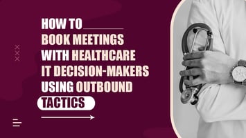 Book Meetings with Healthcare IT Decision-Makers