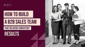 Build a B2B Sales Team That Delivers Results