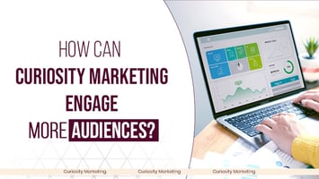 What Is B2B Curiosity Marketing: Know the 6 Benefits