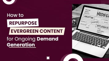 Continuous Demand Generation with Repurposed Evergreen Content