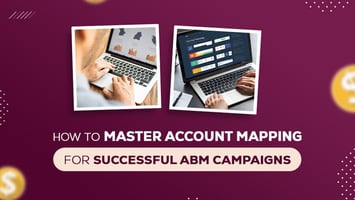 How to Master Account Mapping for Successful ABM Campaigns