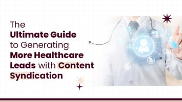 Generate More Healthcare Leads with Content Syndication