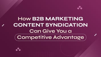 What Is B2B Marketing Content Syndication and Its Benefits