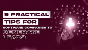 9 Practical Tips for Lead Generation for Software Companies