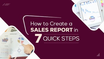 7 Steps to Create Impactful Sales Reports