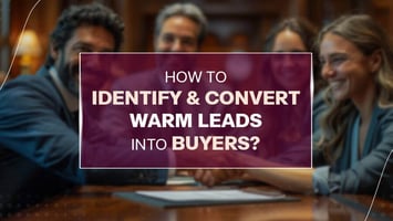 How to Identify and Convert Warm Leads Into Buyers?