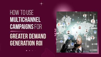 Increase Demand Generation ROI with Multichannel Campaigns