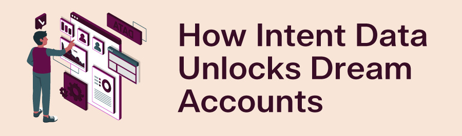 How Intent Data Unlocks Dream Accounts