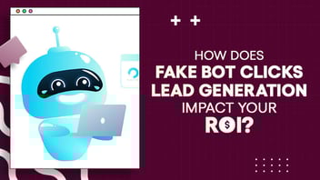 Preventing Fake Bot Clicks in Lead Generation: Tips and Strategies