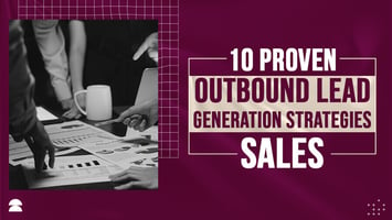 10 Outbound Lead Generation Strategies to Drive More Revenue