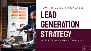 Scalable B2B Lead Generation for Manufacturing