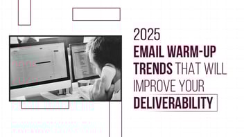 Trends to Boost Your Deliverability