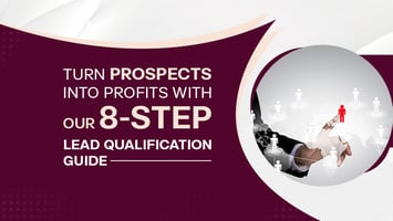 Turn Prospects into Profits with Our 8-Step Lead Qualification Guide