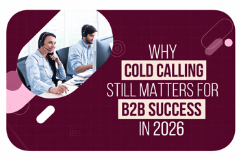Why Cold Calling Still Works for B2B Success in 2026