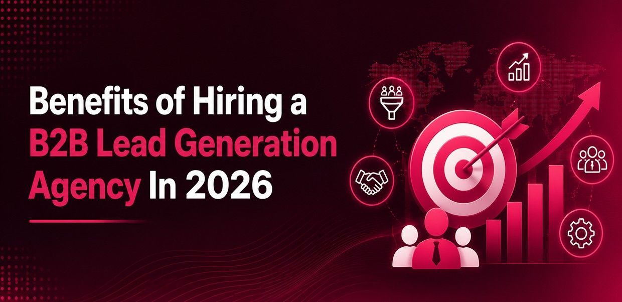 Benefits of Hiring B2B Lead Gen Agency 2026