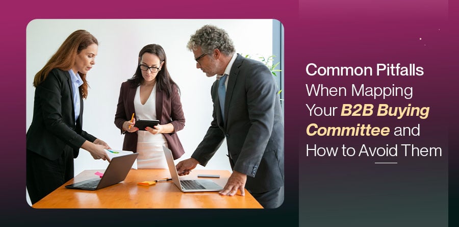 B2B Buying Committee Mapping Mistakes and How to Avoid Them