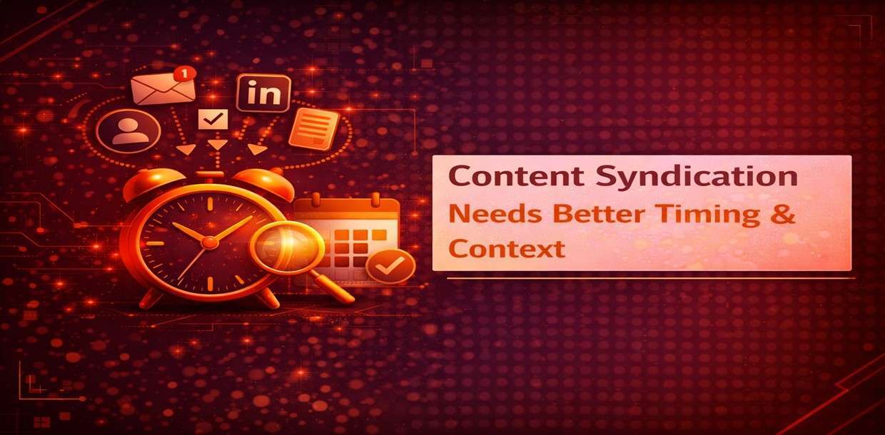 Content Syndication Needs Better Timing & Context